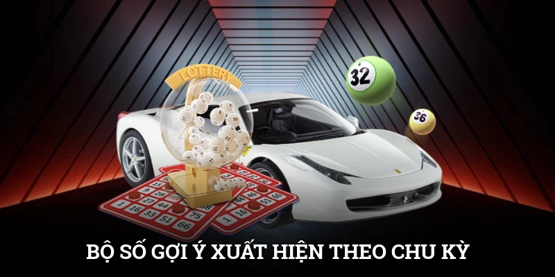 Bộ số gợi ý xuất hiện theo chu kỳ