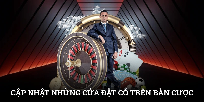 Cập nhật những cửa đặt có trên bàn cược