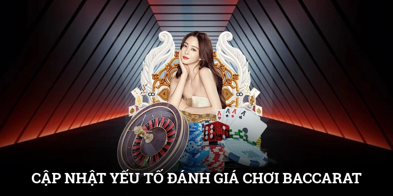 Cập nhật những yếu tố đánh giá top 5 trang đánh bài Baccarat uy tín