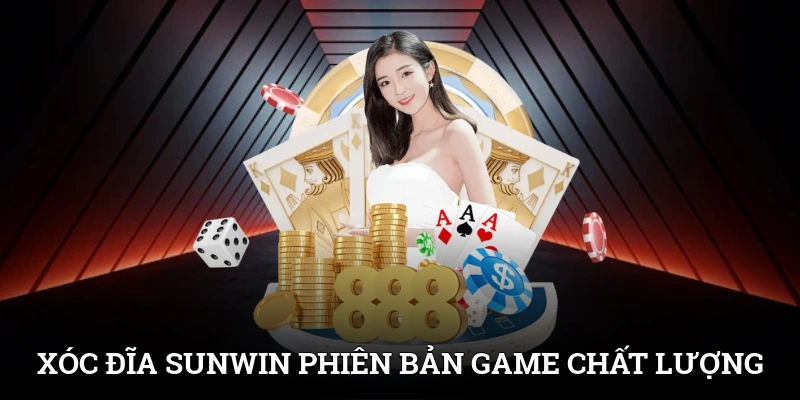 Xóc đĩa SUNWIN - Phiên bản game chất lượng từ game truyền thống